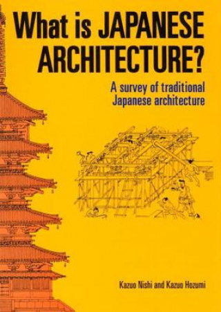 Könyv What Is Japanese Architecture?: A Survey Of Traditional Japanese Architecture Kazuo Nishi