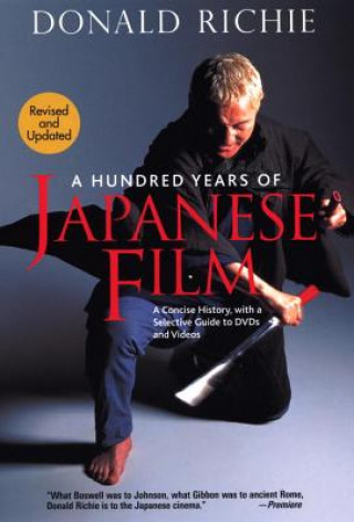 Könyv Hundred Years Of Japanese Film, A: A Concise History, With A Selective Guide To Dvds And Videos Donald Richie