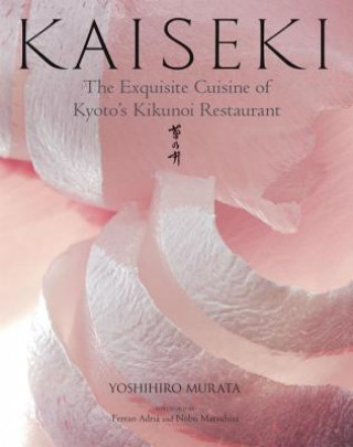 Книга Kaiseki: The Exquisite Cuisine Of Kyoto's Kikunoi Restaurant Yoshihiro Murata