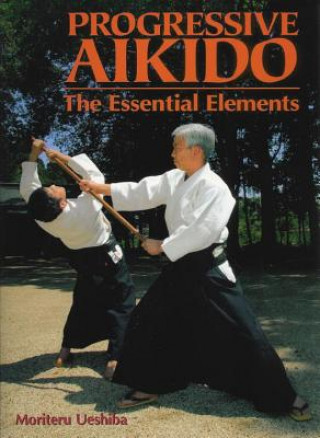 Book Progressive Aikido: The Essential Elements Moriteru Ueshiba