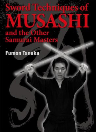 Kniha Sword Techniques Of Musashi And The Other Samurai Masters Fumon Tanaka