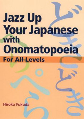 Könyv Jazz Up Your Japanese With Onomatopoeia: For All Levels Hiroko Fukuda