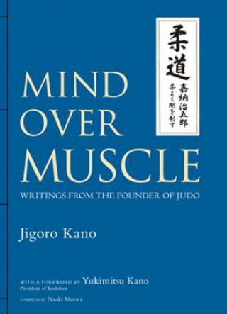 Книга Mind Over Muscle: Writings From The Founder Of Judo Jigoro Kano
