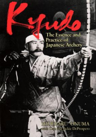 Kniha Kyudo: The Essence And Practice Of Japanese Archery Hideharu Onuma