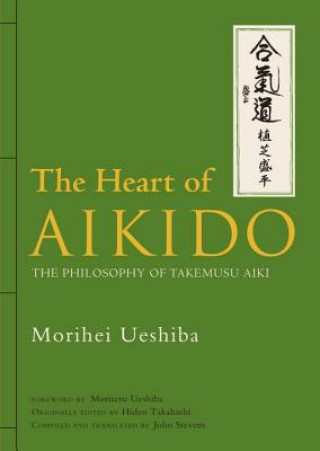 Könyv Heart Of Aikido, The: The Philosophy Of Takemusu Aiki Morihei Ueshiba
