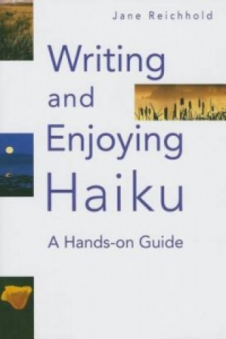 Kniha Writing And Enjoying Haiku: A Hands-on Guide Jane Reichhold