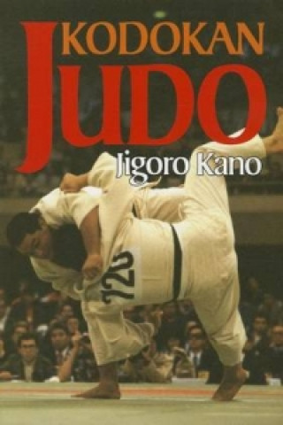 Könyv Kodokan Judo: The Essential Guide To Judo By Its Founder Jigoro Kano Jigoro Kano
