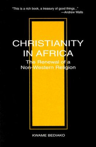 Könyv Christianity in Africa Kwame Bediako
