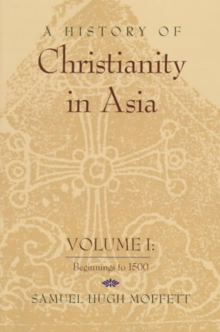 Kniha History of Christianity in Asia Samuel Hugh Moffett