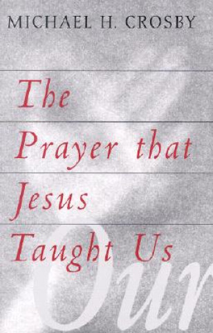 Carte Prayer That Jesus Taught Us Michael H. Crosby