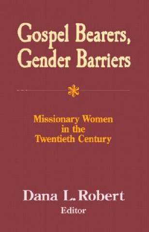 Kniha Gospel Bearers, Gender Barriers Dana L. Robert
