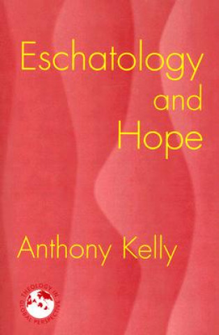 Kniha Eschatology and Hope Anthony Kelly