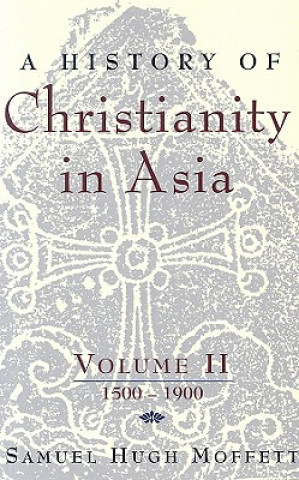 Kniha History of Christianity in Asia Samuel Hugh Moffett
