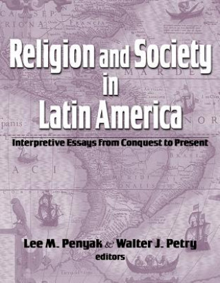 Könyv Religion and Society in Latin America Lee M. Penyak