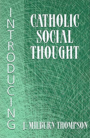 Carte Introducing Catholic Social Thought J.Milburn Thompson