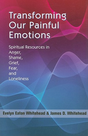 Kniha Transforming Our Painful Emotions Evelyn Eaton Whitehead