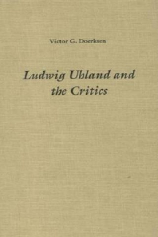 Könyv Ludwig Uhland and the Critics Victor G. Doerksen