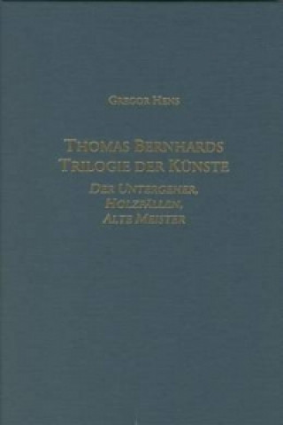 Kniha Thomas Bernhards Trilogie der Kunste Gregor Hens