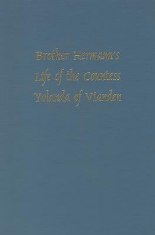 Carte Brother Hermann's 'Life of the Countess Yolanda of Vianden' [Leben der Graefen Iolande von Vianden] Richard H. Lawson