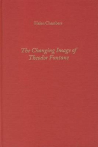 Knjiga Changing Image of Theodor Fontane Helen Chambers
