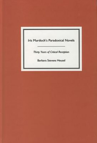 Knjiga Iris Murdoch's Paradoxical Novels Barbara Stevens Heusel