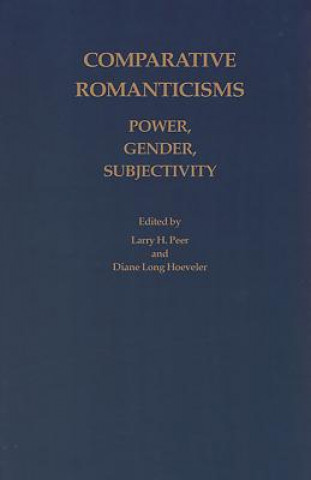 Carte Comparative Romanticisms: Power, Gender, Subjectivity Larry H. Peer