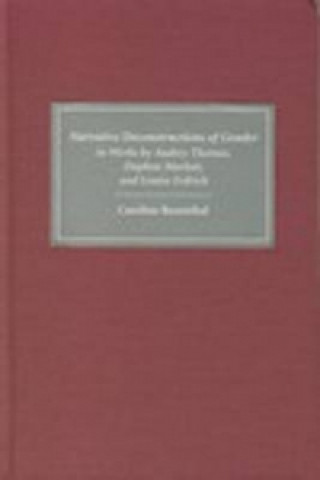 Livre Narrative Deconstructions of Gender in Works by Audrey Thomas, Daphne Marlatt, and Louise Erdrich Caroline Rosenthal