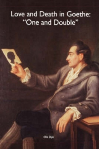 Book Love and Death in Goethe Ellis Dye