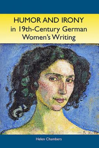Kniha Humor and Irony in Nineteenth-Century German Women's Writing Helen Chambers