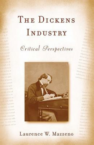 Könyv Dickens Industry Laurence W. Mazzeno