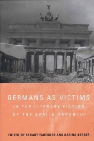 Könyv Germans as Victims in the Literary Fiction of the Berlin Republic Stuart Taberner