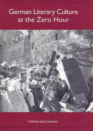 Kniha German Literary Culture at the Zero Hour Stephen Brockmann