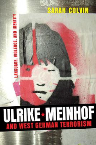 Kniha Ulrike Meinhof and West German Terrorism Sarah Colvin