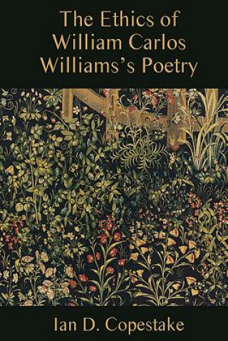 Könyv Ethics of William Carlos Williams's Poetry Ian D. Copestake