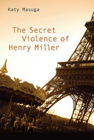 Kniha Secret Violence of Henry Miller Katy Masuga