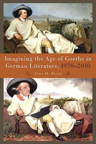 Carte Imagining the Age of Goethe in German Literature, 1970-2010 John D. Pizer