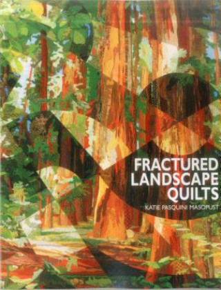 Książka Fractured Landscape Quilts Katie Pasquini-Masopust