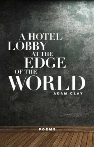 Kniha Hotel Lobby at the Edge of the World Adam Clay