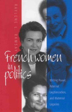 Kniha French Women in Politics: Writing Power Raylene L. Ramsay