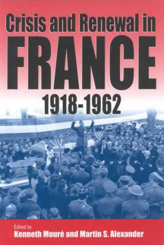 Kniha Crisis and Renewal in France, 1918-1962 Moure Kenneth