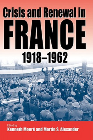 Knjiga Crisis and Renewal in France, 1918-1962 Moure Kenneth