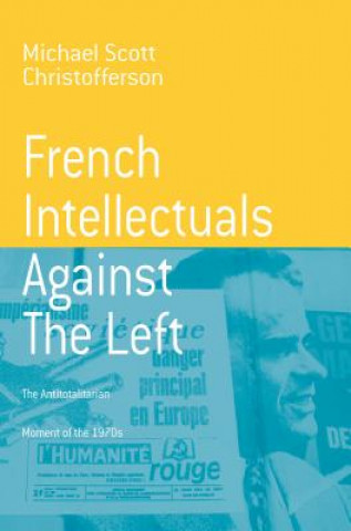 Kniha French Intellectuals Against the Left Michael Scott Christofferson