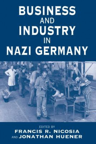 Könyv Business and Industry in Nazi Germany Jonathan Huener