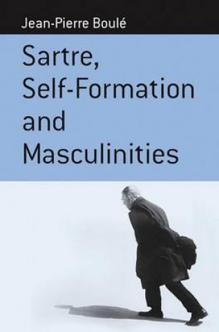 Kniha Sartre, Self-formation and Masculinities Jean-Pierre Boule