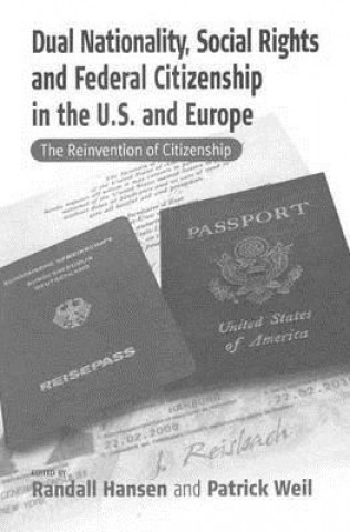 Kniha Dual Nationality, Social Rights and Federal Citizenship in the U.S. and Europe 