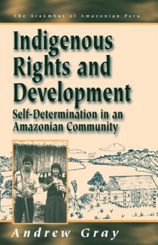 Kniha Indigenous Rights and Development Andrew Gray