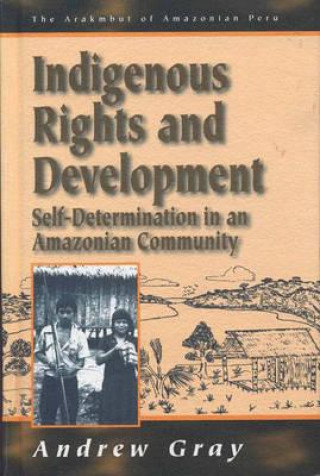 Kniha Indigenous Rights and Development Andrew Gray
