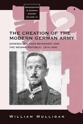 Kniha Creation of the Modern German Army William Mulligan
