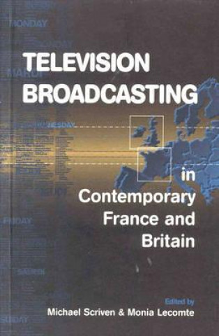 Kniha Television Broadcasting in Contemporary France and Britain Michael Scriven