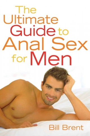 Könyv Ultimate Guide to Anal Sex for Men Bill Brent